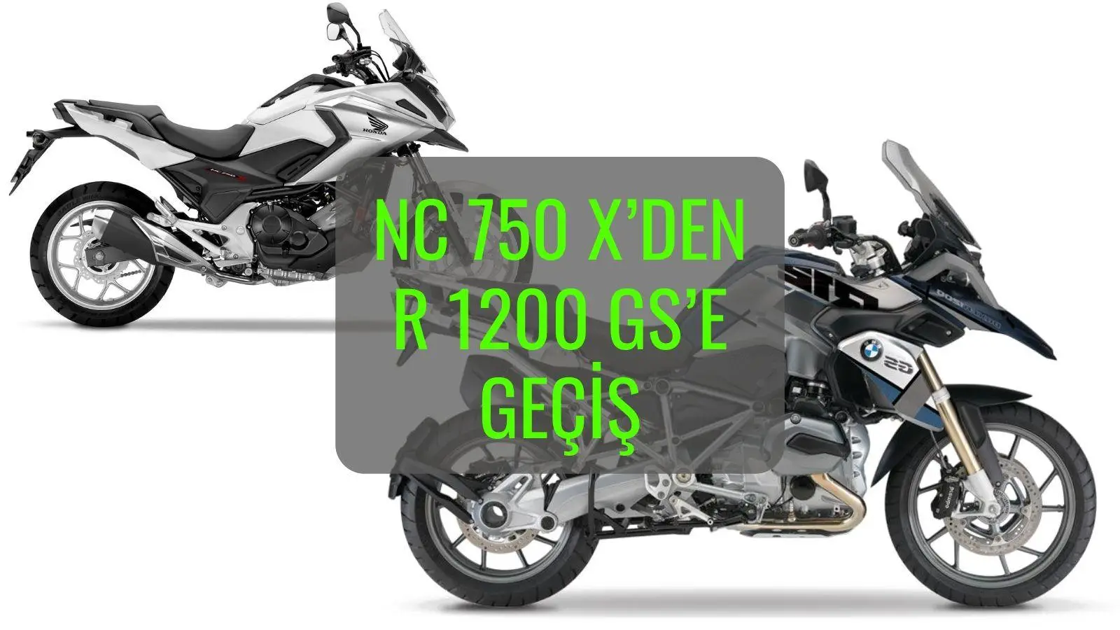Nc 750 X’den R 1200 GS’e Geçiş Hikayem